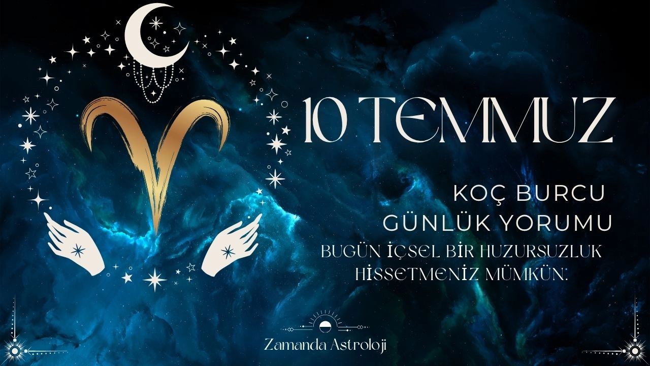 10 Temmuz Koç Burcu Yorumu