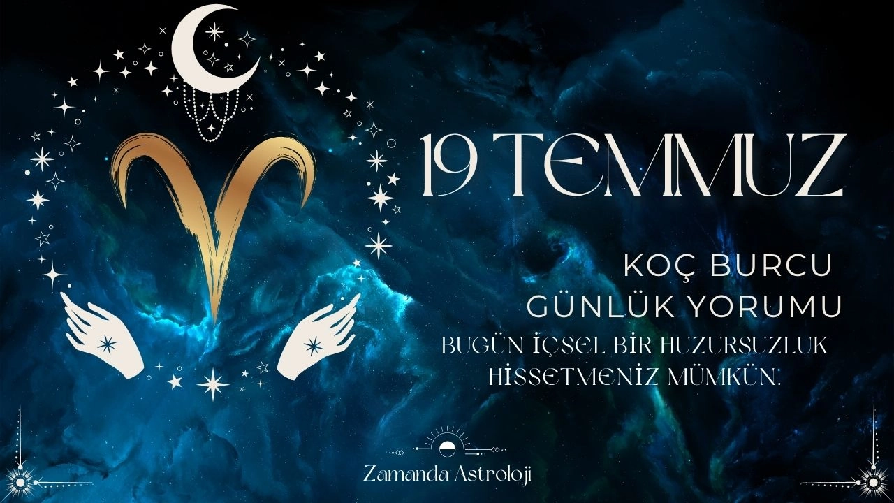 19 Temmuz Koç Burcu Yorumu