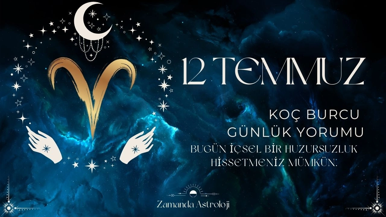 12 Temmuz Koç Burcu Yorumu