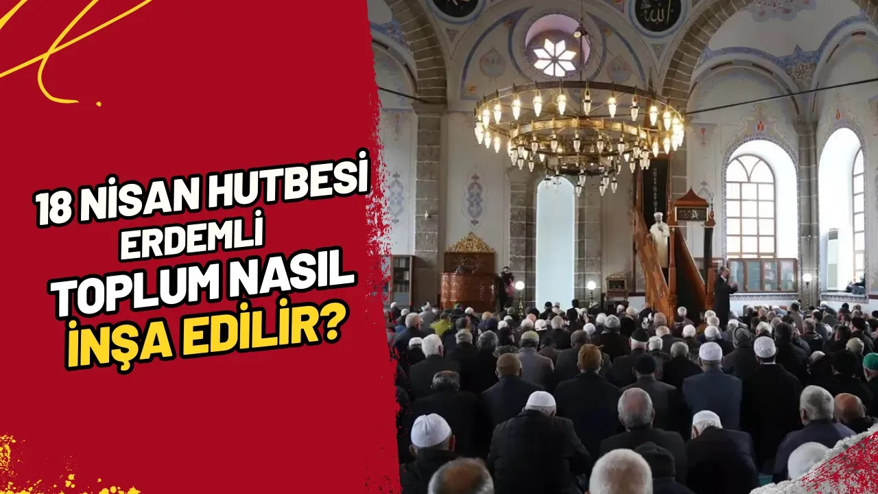 Image for 18 Nisan Hutbesi Erdemli Toplum Nasıl İnşa Edilir?