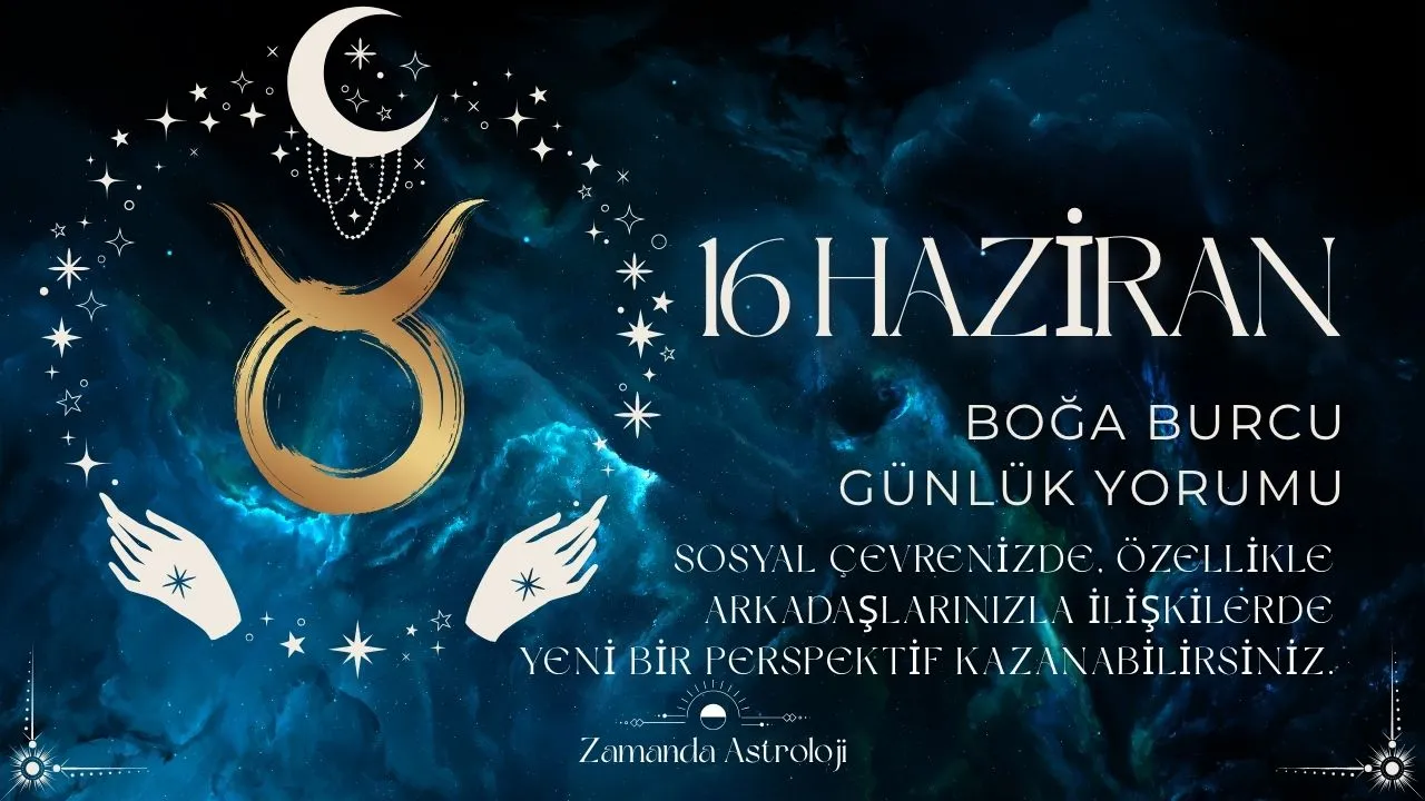 16 Haziran Boğa Burcu Yorumu