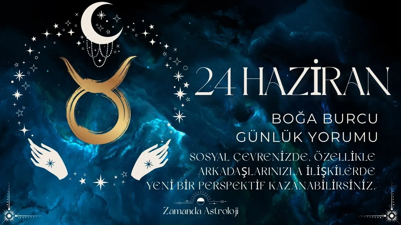 24 Haziran Boğa Burcu Yorumu 