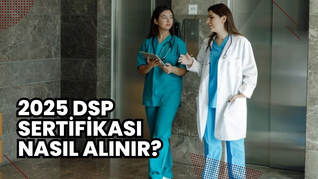 2025 DSP Sertifikası Nasıl Alınır? İşyeri Hemşireliği Kariyeriniz İçin Güncel Rehber!