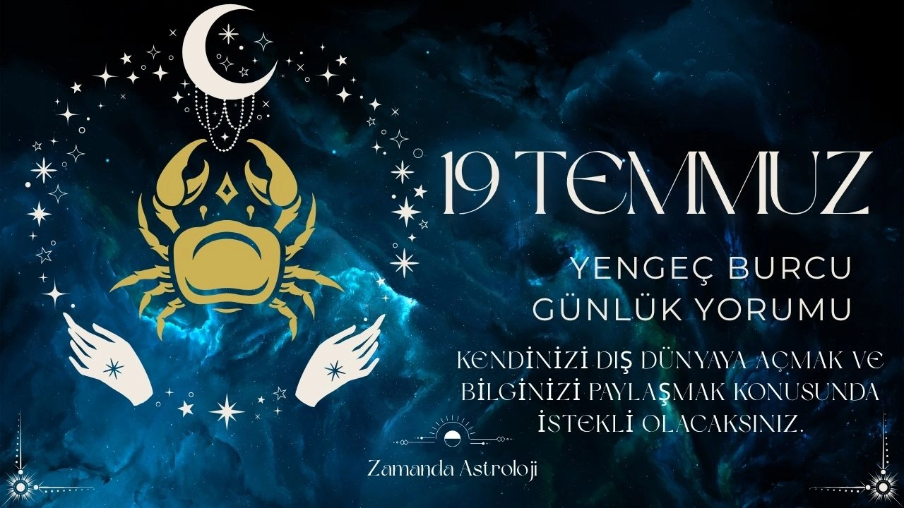 19 Temmuz Yengeç Burcu Yorumu