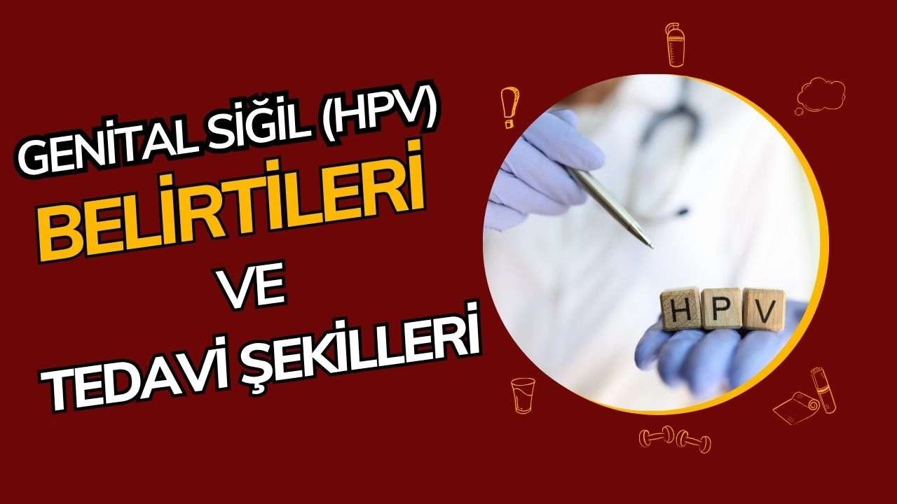 Genital Siğil (HPV) Nedir? Belirtileri, Bulaşma Yolları ve Korunma Yolları