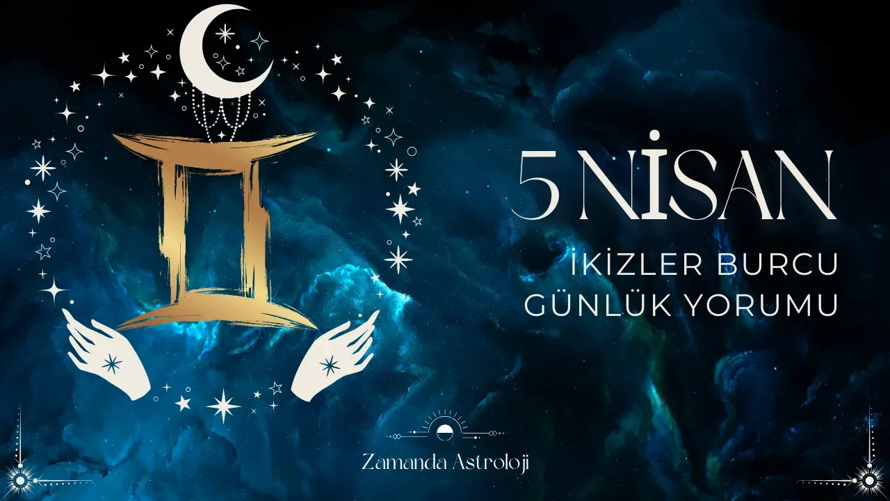 Image for 5 Nisan İkizler Burcu Yorumu