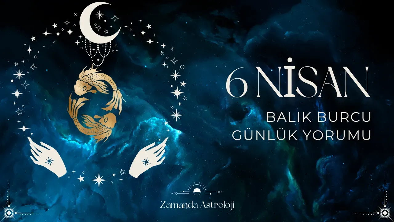 Image for 6 Nisan Balık Burcu Günlük Yorumu