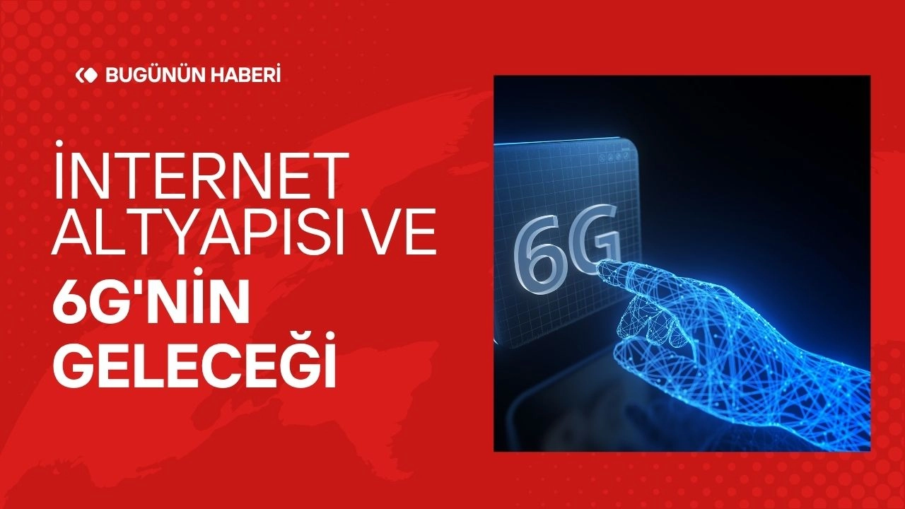 İnternet Altyapısı ve 6G'nin Geleceği