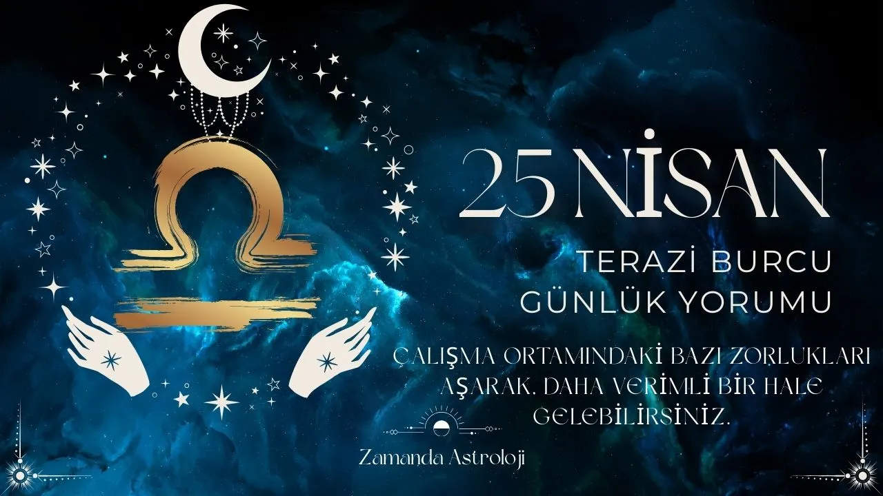 25 Nisan Terazi Burcu Yorumu
