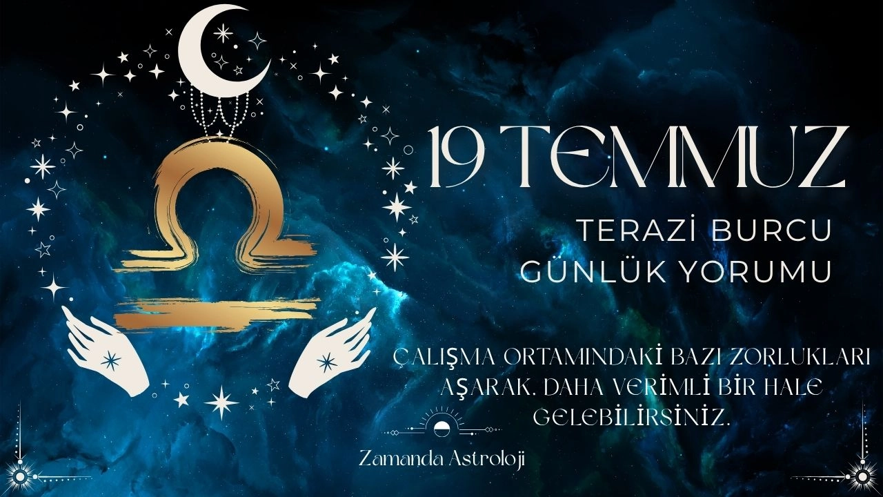 19 Temmuz Terazi Burcu Yorumu