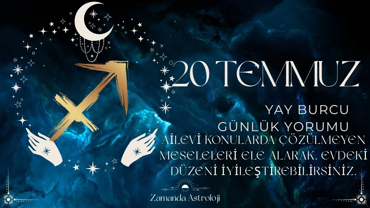 20 Temmuz Yay Burcu Yorumu