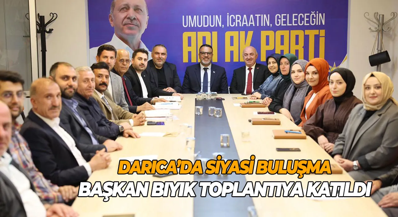 Darıca’da siyasi buluşma Başkan Bıyık toplantıya katıldı