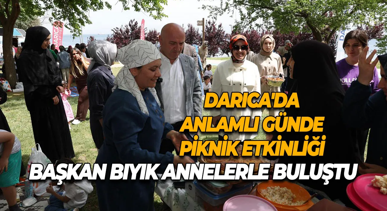 Darıca'da anlamlı günde piknik etkinliği Başkan Bıyık annelerle buluştu