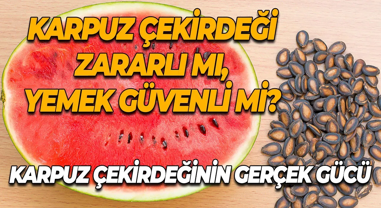 Karpuz çekirdeği zararlı mı, yemek güvenli mi? Karpuz çekirdeğinin gerçek gücü
