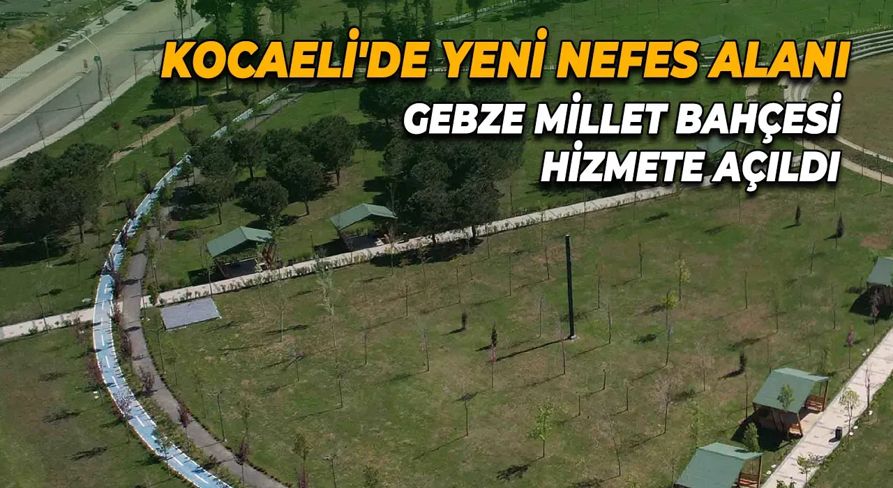 Kocaeli'de Yeni Nefes Alanı Gebze Millet Bahçesi Hizmete Açıldı