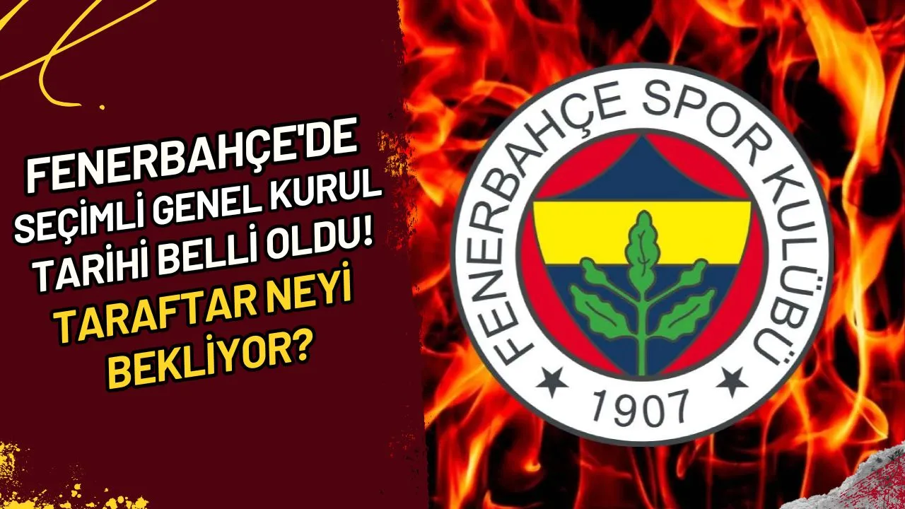 Fenerbahçe'de Seçimli Genel Kurul Tarihi Belli Oldu! Taraftar Neyi Bekliyor?