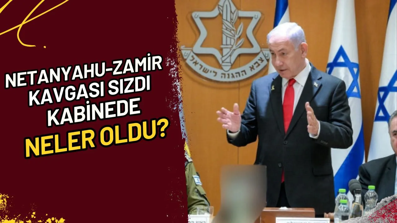 Netanyahu-Zamir Kavgası Sızdı Kabinede Neler Oldu?