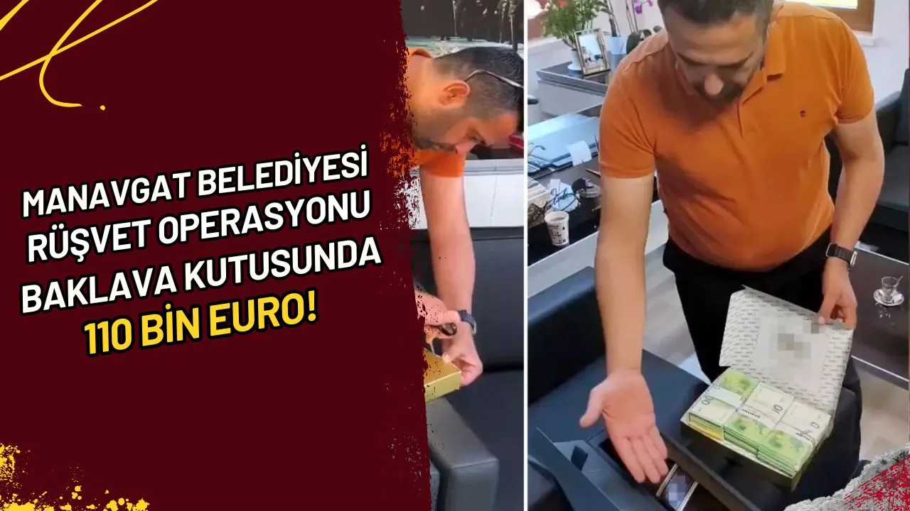 Manavgat Belediyesi Rüşvet Operasyonu Baklava Kutusunda 110 Bin Euro!
