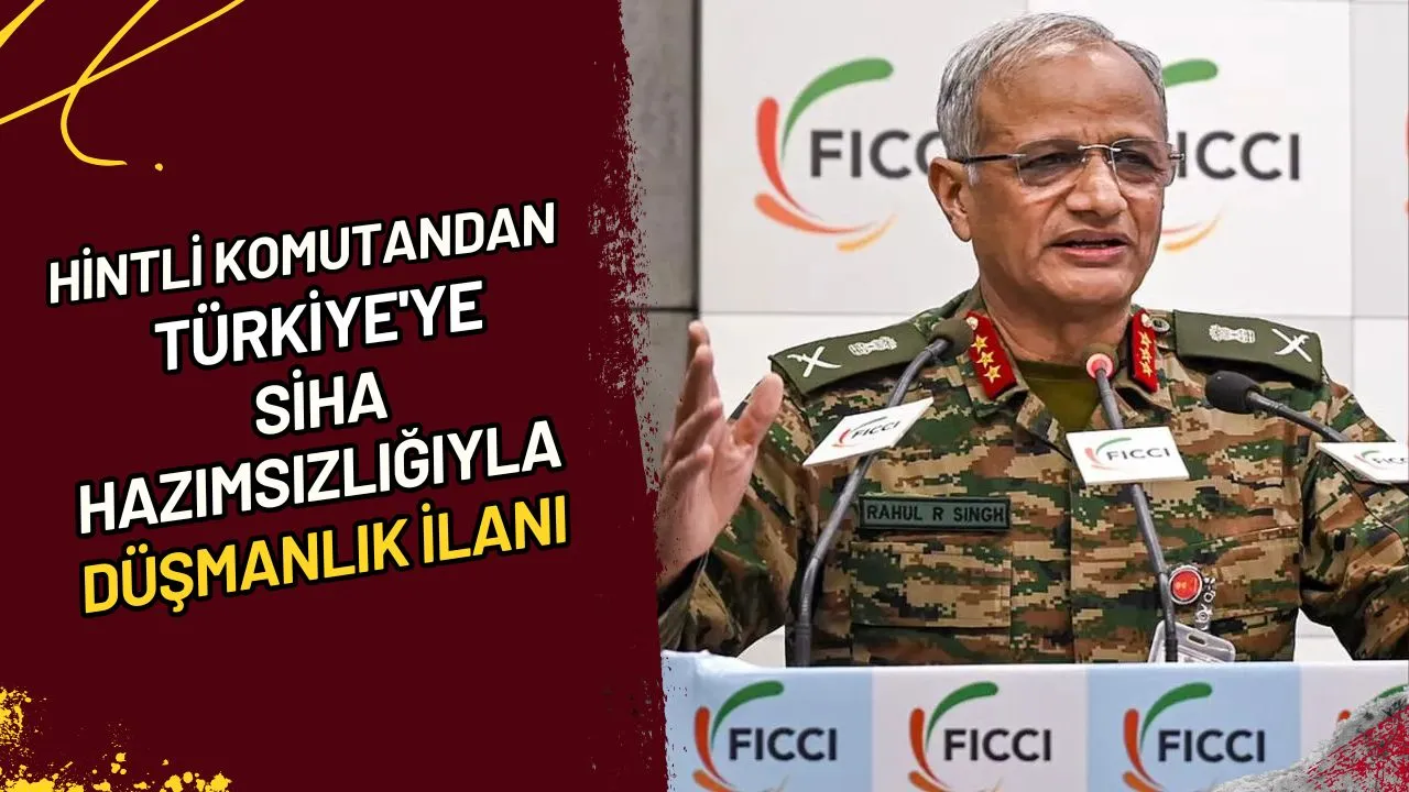Hintli Komutandan Türkiye'ye SİHA Hazımsızlığıyla Düşmanlık İlanı
