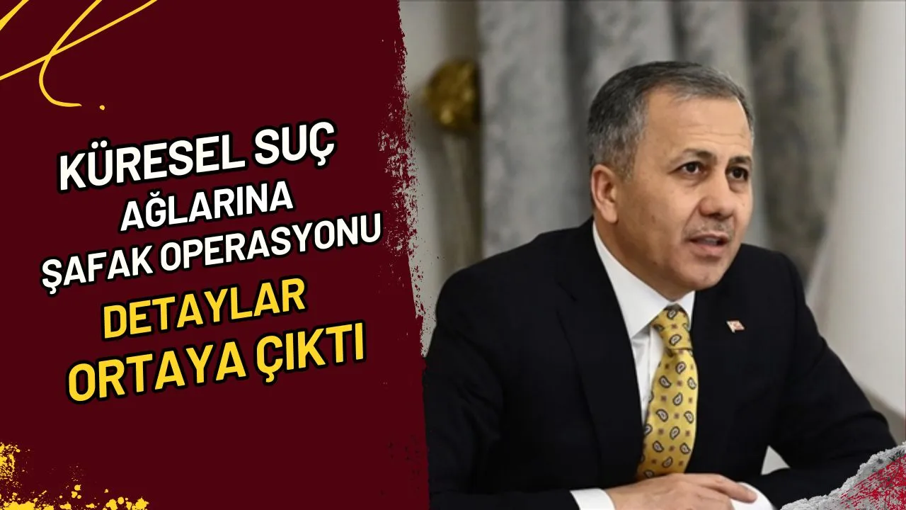 Küresel Suç Ağlarına Şafak Operasyonu Detaylar Ortaya Çıktı