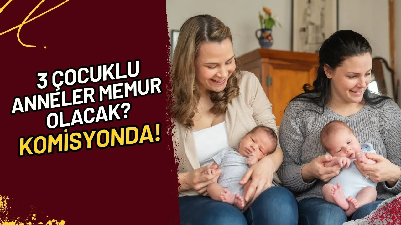 3 Çocuklu Anneler Memur Mu Olacak? Komisyonda!