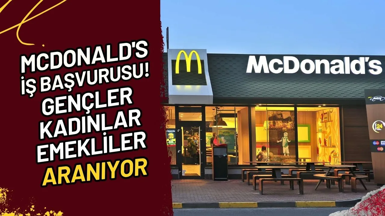 McDonald's İş Başvurusu! Gençler, Kadınlar, Emekliler Aranıyor
