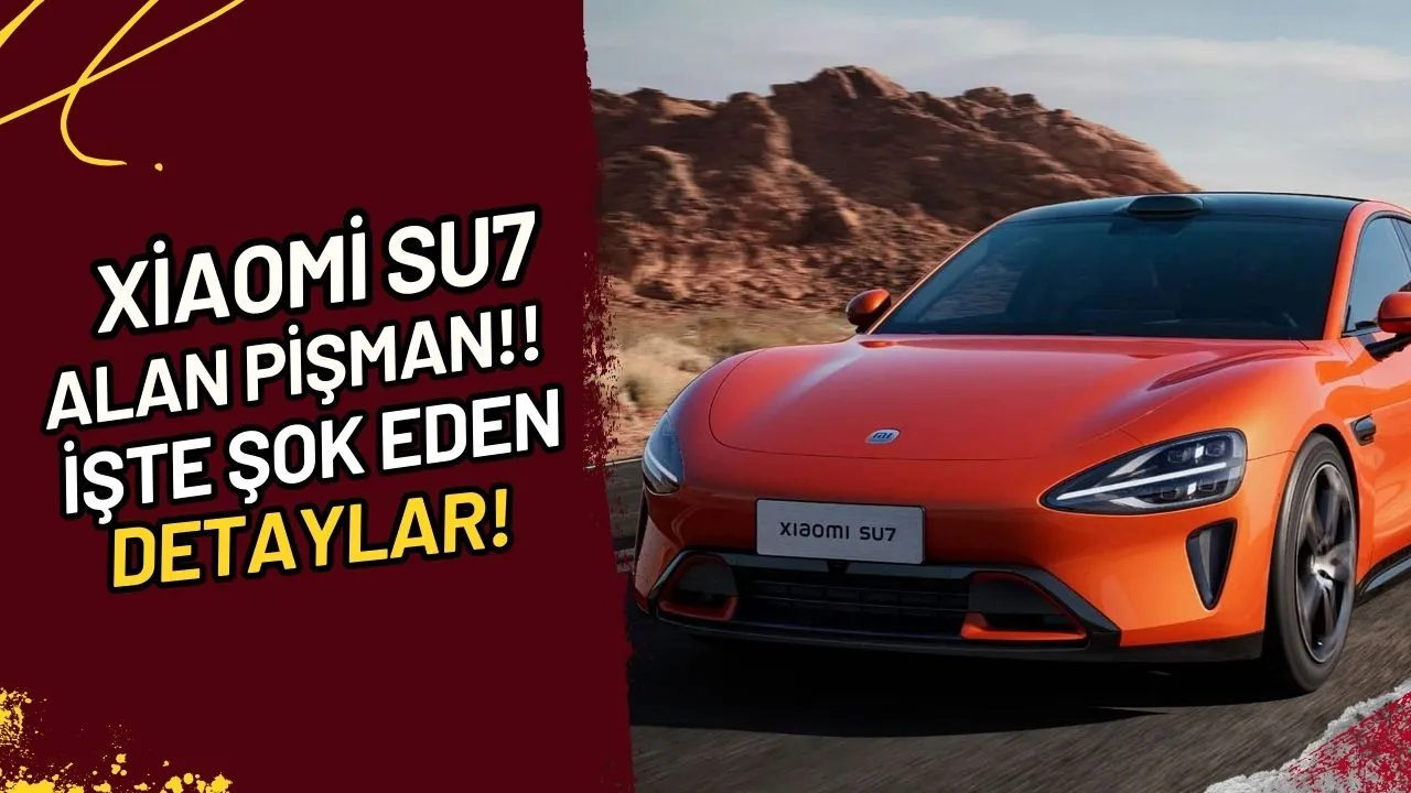 Xiaomi SU7 Alan Pişman!! İşte Şok Eden Detaylar!