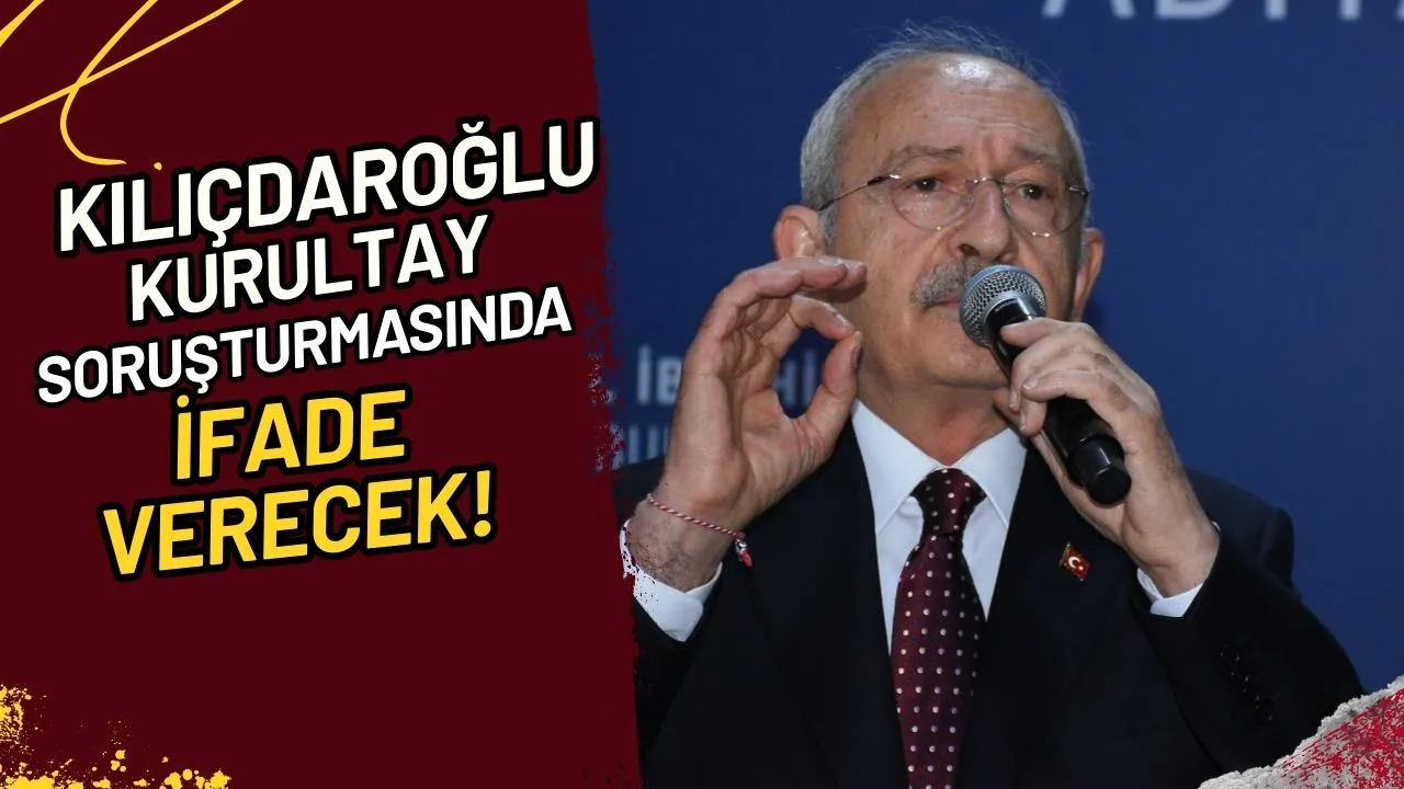 Kılıçdaroğlu Kurultay Soruşturmasında İfade Verecek!
