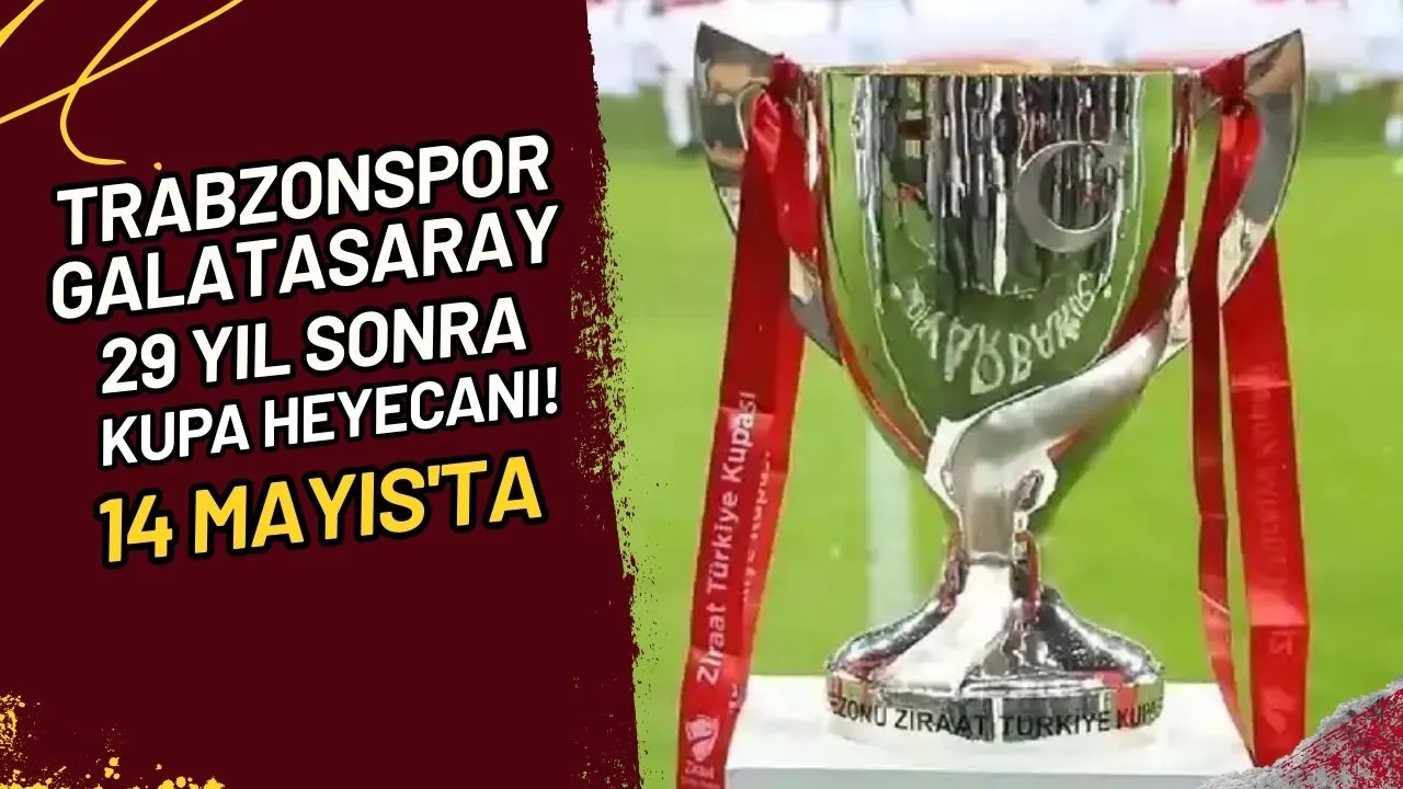 Trabzonspor-Galatasaray 29 Yıl Sonra Kupa Heyecanı!