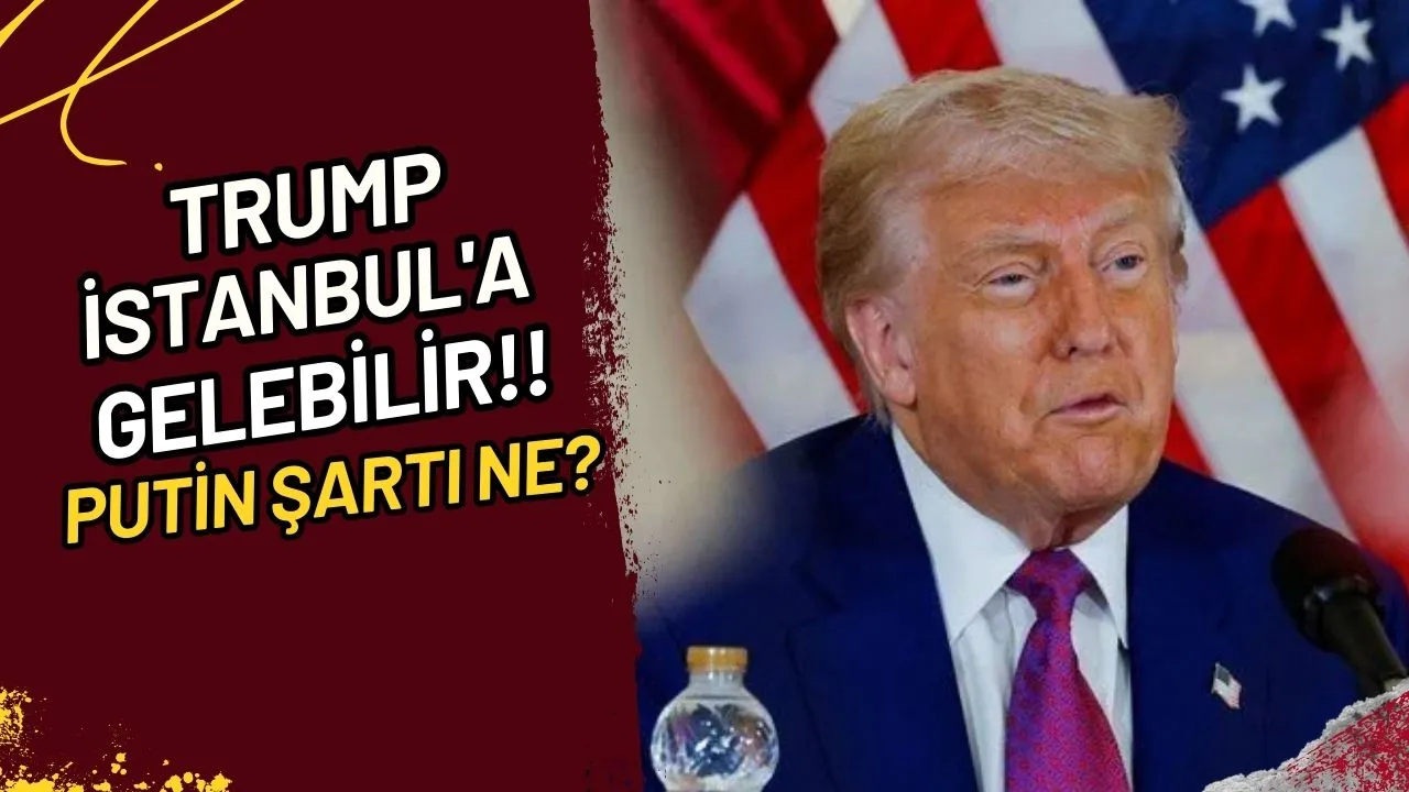 Trump İstanbul'a Gelebilir!! Putin Şartı Ne?