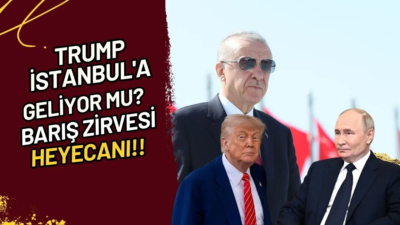 Trump İstanbul'a Geliyor Mu? Barış Zirvesi Heyecanı