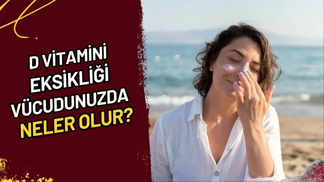 D Vitamini Eksikliği Vücudunuzda Neler Olur?