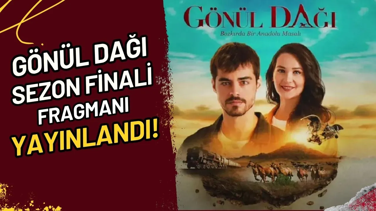 Gönül Dağı Sezon Finali Fragmanı Yayınlandı!
