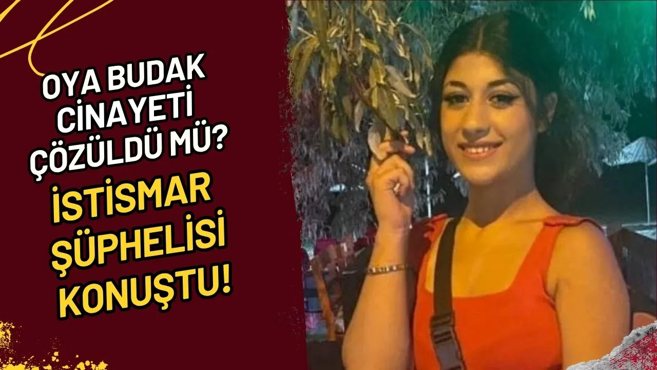 Oya Budak Cinayeti Çözüldü mü? İstismar Şüphelisi Konuştu!