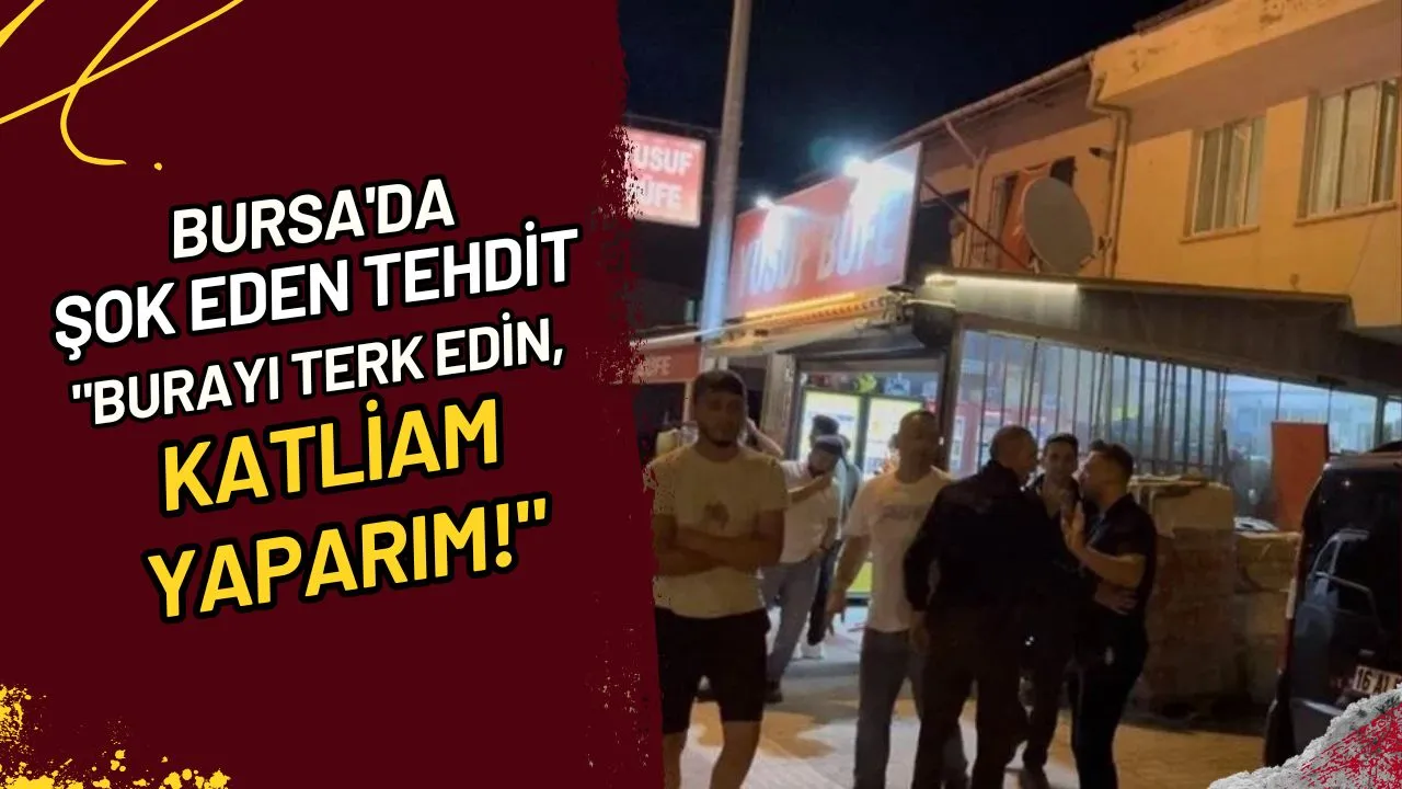 Bursa'da Şok Eden Tehdit "Burayı Terk Edin, Katliam Yaparım!"