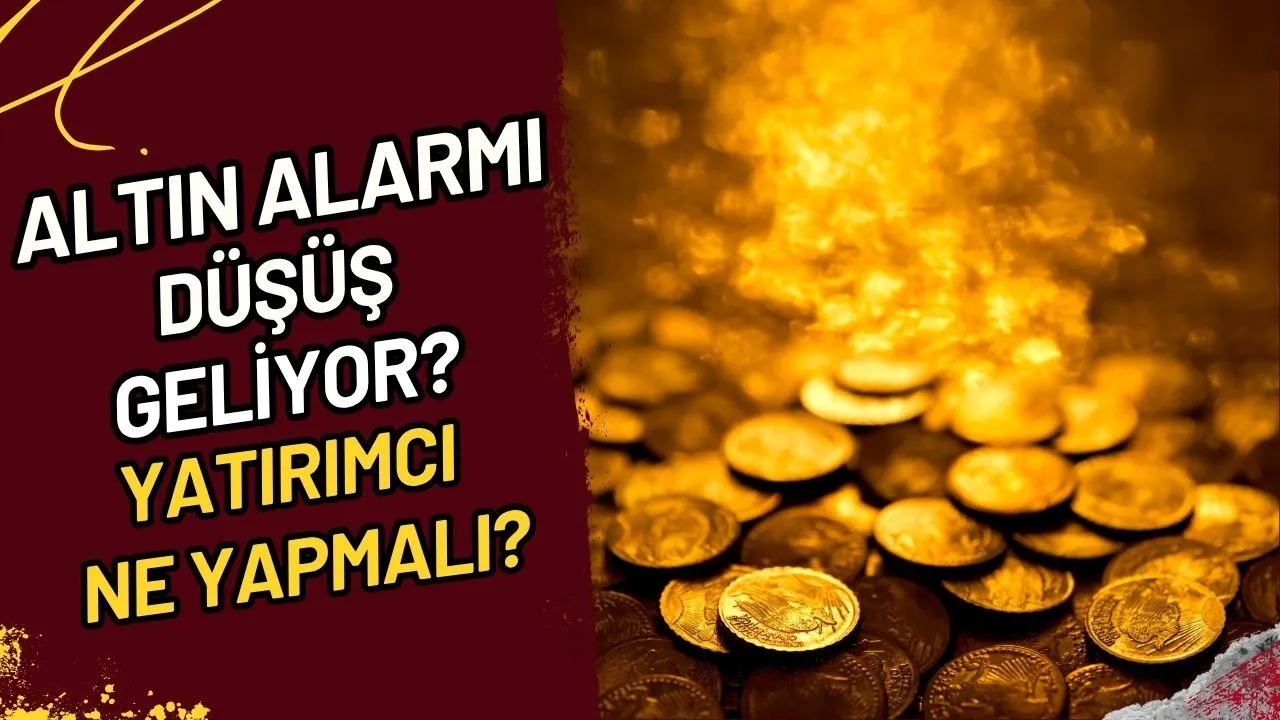 Altın Alarmı Düşüş Geliyor? Yatırımcı Ne Yapmalı?