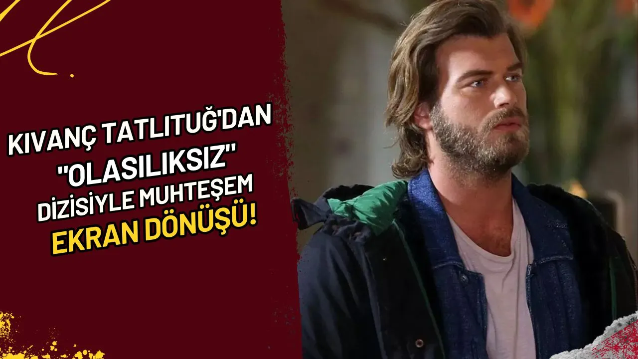 Kıvanç Tatlıtuğ'dan "Olasılıksız" Dizisiyle Muhteşem Ekran Dönüşü!