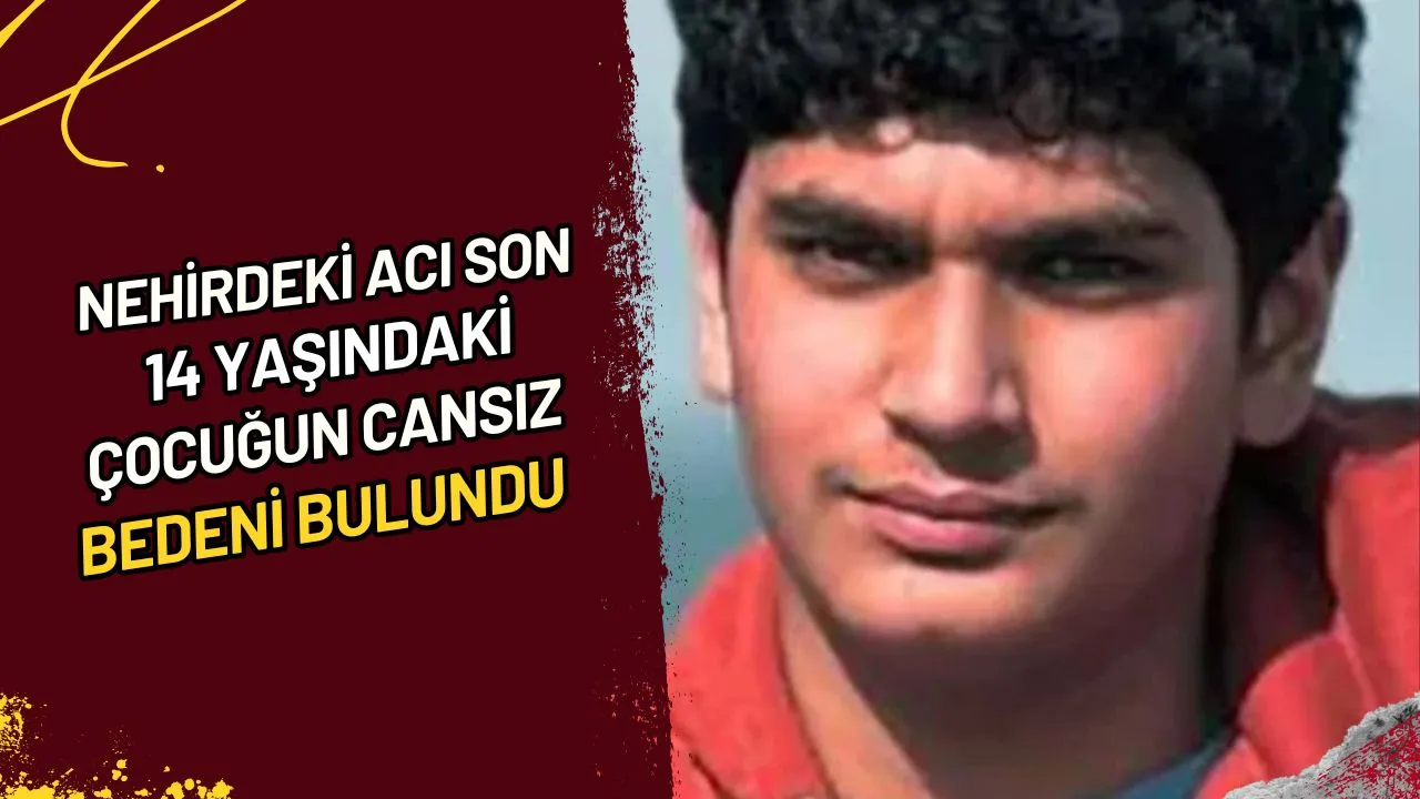 Nehirdeki Acı Son 14 Yaşındaki Çocuğun Cansız Bedeni Bulundu