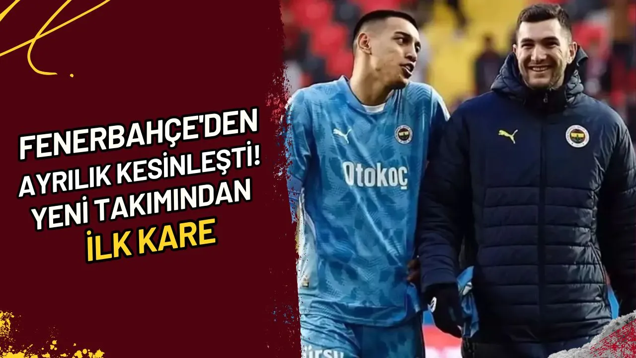 Fenerbahçe'den ayrılık kesinleşti! Yeni takımından ilk kare