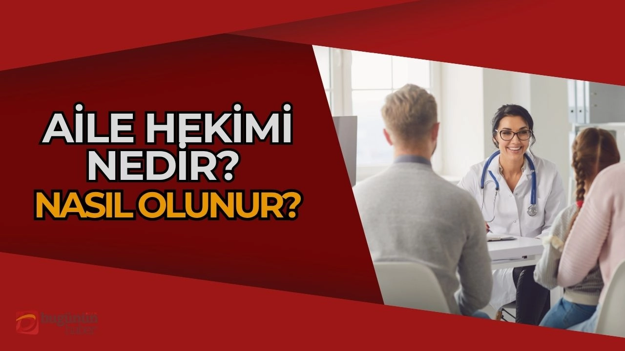 Aile Hekimi Nedir? Nasıl Olunur? Sağlıklı Bir Toplumun İlk Adımı!
