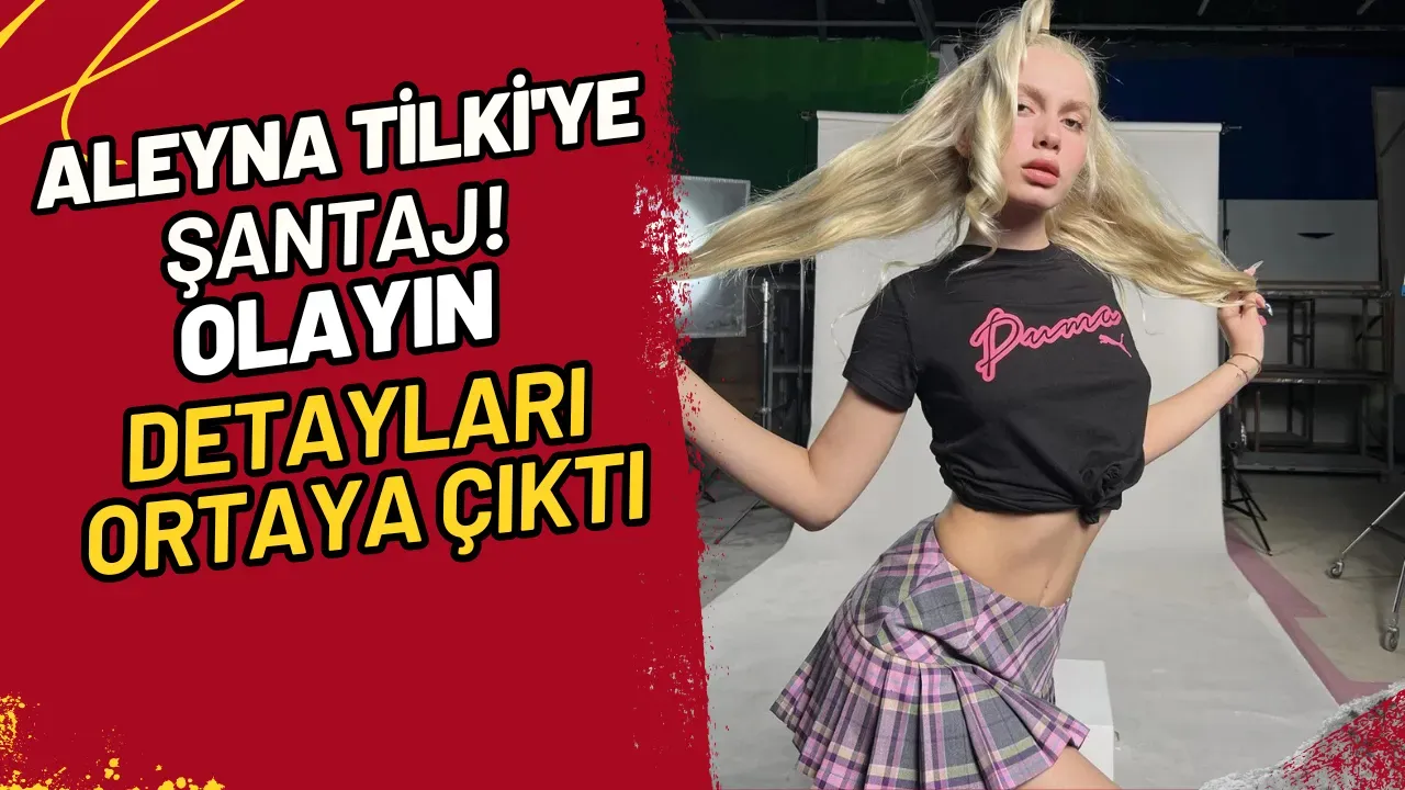 Image for Aleyna Tilki'ye Şantaj! Olayın Detayları Ortaya Çıktı