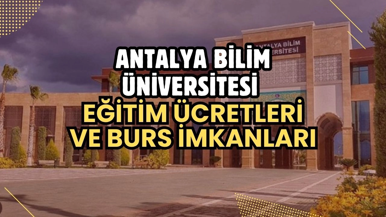 Antalya Bilim Üniversitesi 2025-2026 Eğitim Ücretleri ve Bursları Açıklandı