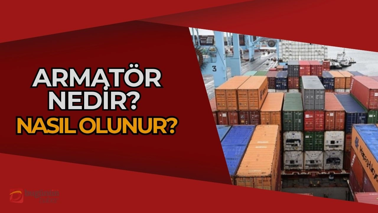 Armatör Nedir? Nasıl Olunur? Deniz Ticaretinin Direği Olmak!