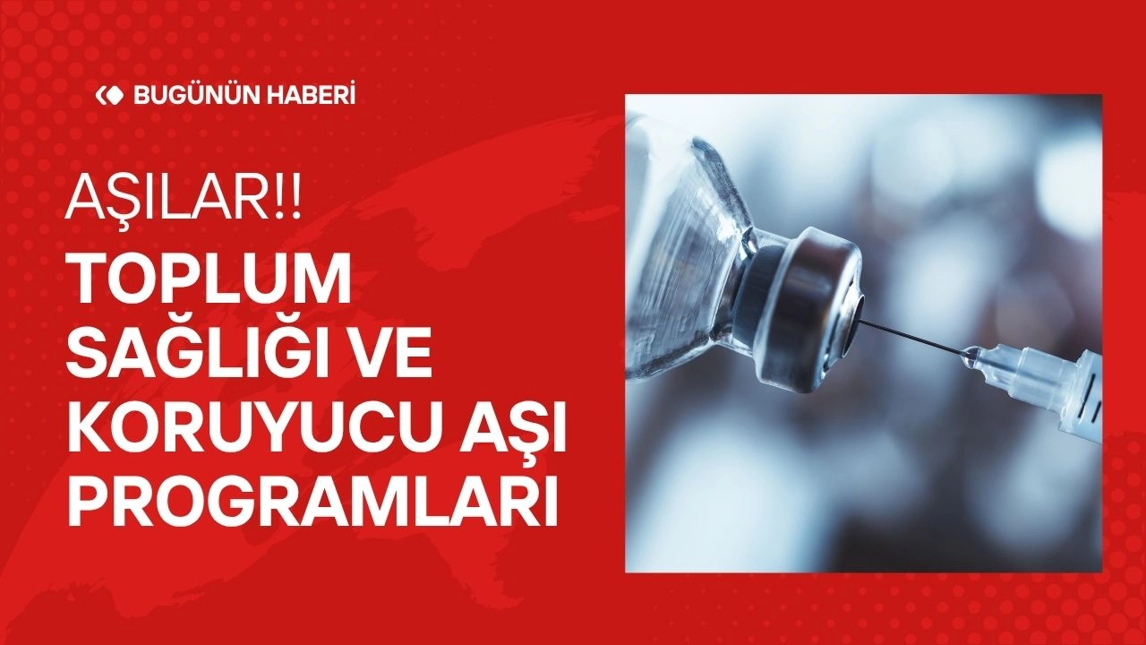 Aşılar! Toplum Sağlığı ve Koruyucu Aşı Programları  