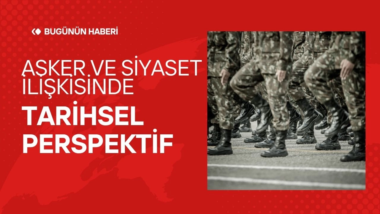 Asker ve Siyaset İlişkisinde Tarihsel Perspektif