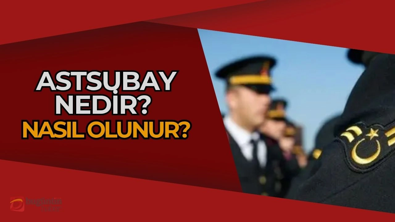 Astsubay Nedir? Nasıl Olunur? Türk Silahlı Kuvvetleri'nin Bel Kemiği Olmak!