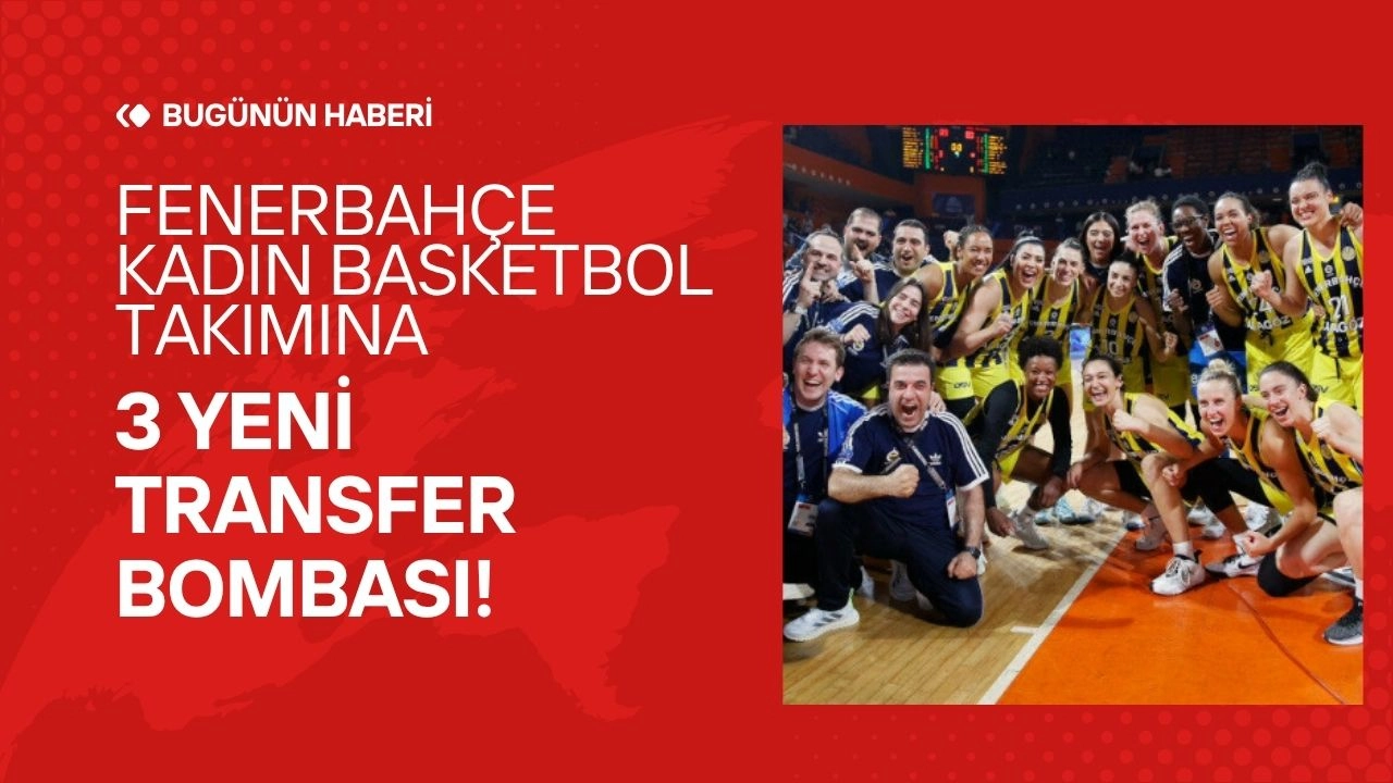 Fenerbahçe Opet'ten Bomba Transferler! Kadın Basketbol Takımına 3 Yıldız Takviyesi!