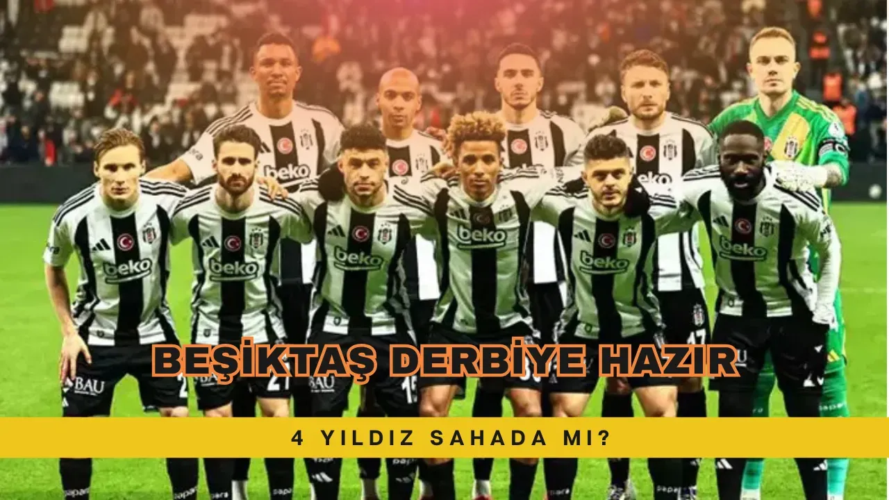 Image for Beşiktaş Derbiye Hazır 4 Yıldız Sahada mı?