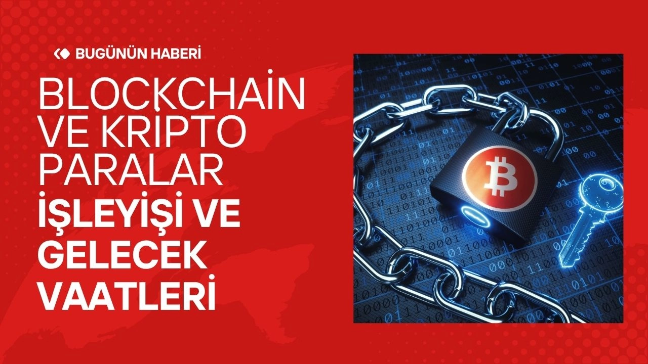 Blockchain ve Kripto Paralar! İşleyişi ve Gelecek Vaatleri 