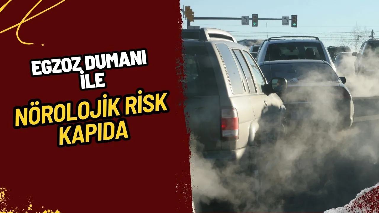 Egzoz Dumanı Beyni Anında Etkiliyor: Nörolojik Hasar Riski Kapıda!